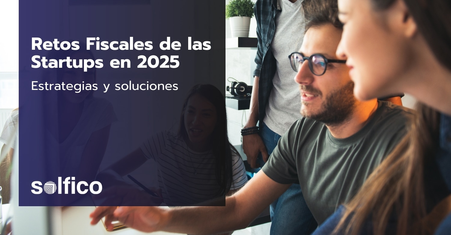 Retos Fiscales de las Startups en 2025: Estrategias y Soluciones Clave